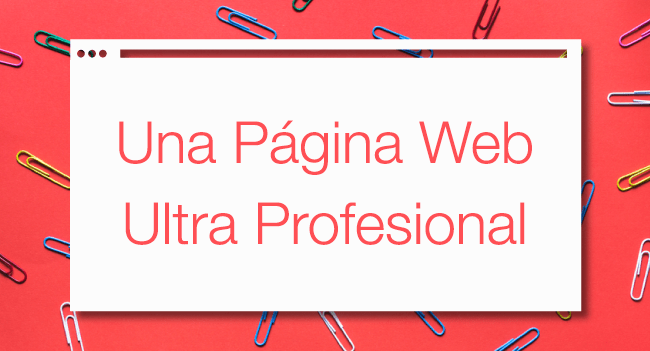 ¿Cómo Crear Una Página Web Ultra Profesional? ¿Cómo Crear Una Página Web Ultra Profesional?